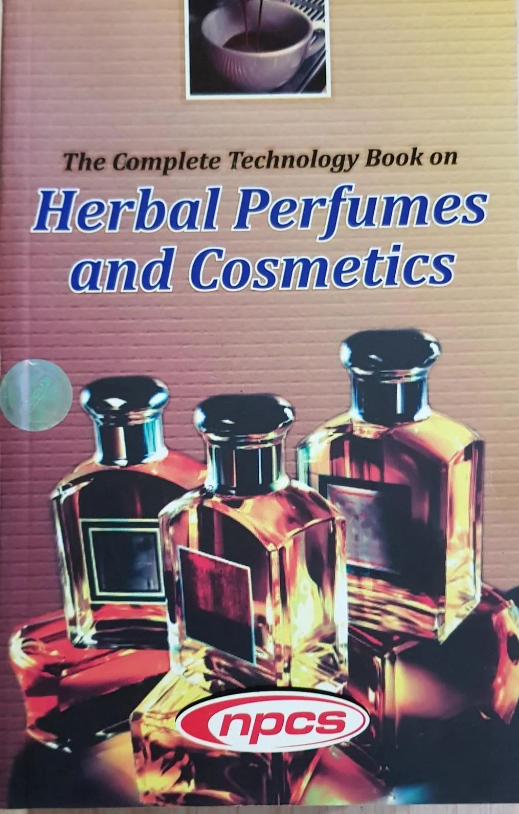 The Complete Technology Book on Herbal Perfumes and Cosmetics (2nd Revised Edition)