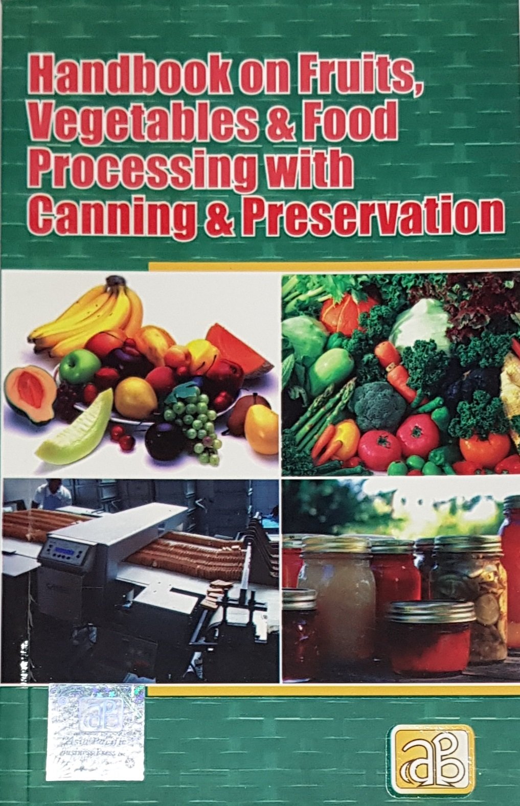 Handbook on Fruits, Vegetables & Food Processing with Canning & Preservation (3rd Edition) 