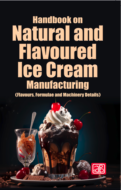 Handbook on Natural and Flavoured Ice Cream Manufacturing (Flavours, Formulae and Machinery Details)