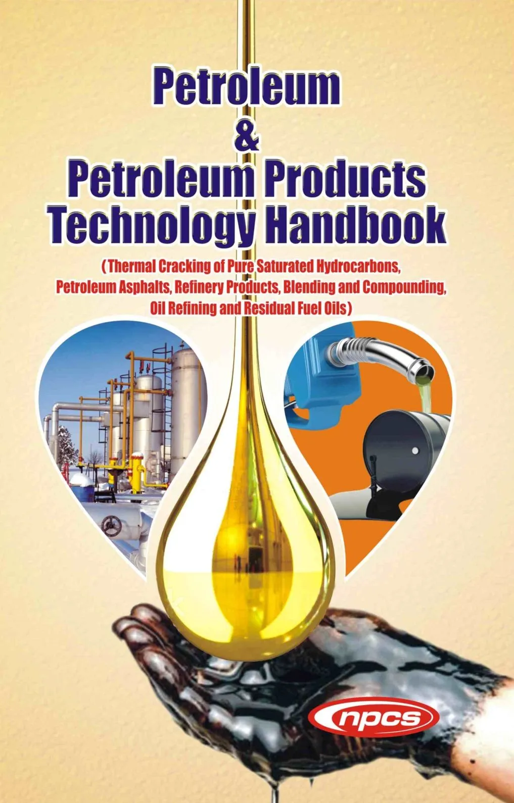 Petroleum & Petroleum Products Technology Handbook (Thermal Cracking of Pure Saturated Hydrocarbons, Petroleum Asphalts, Refinery Products, Blending and Compounding, Oil Refining and Residual Fuel Oils)