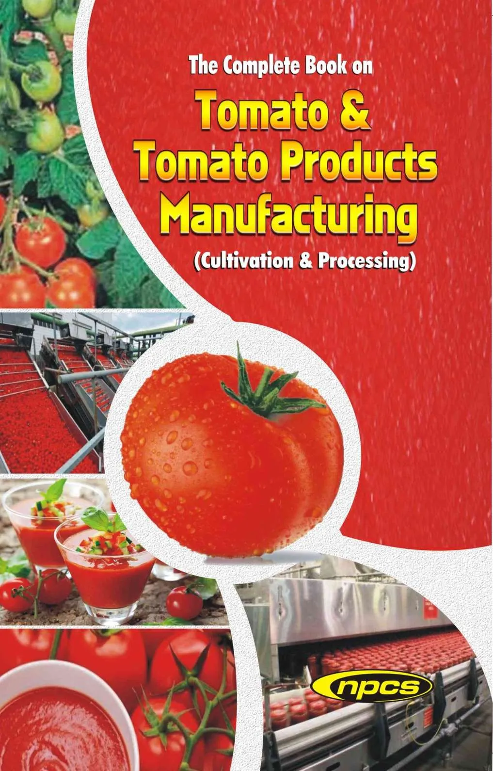 The Complete Book on Tomato & Tomato Products Manufacturing (Cultivation & Processing)(2nd Revised Edition)