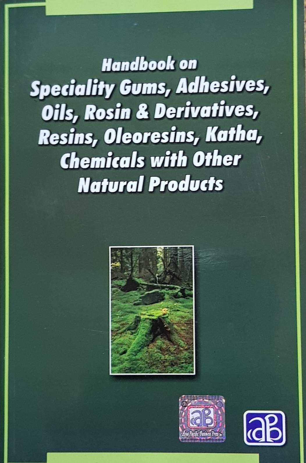 Handbook on Speciality Gums, Adhesives, Oils, Rosin & Derivatives, Resins, Oleoresins, Katha, Chemicals with other Natural Products